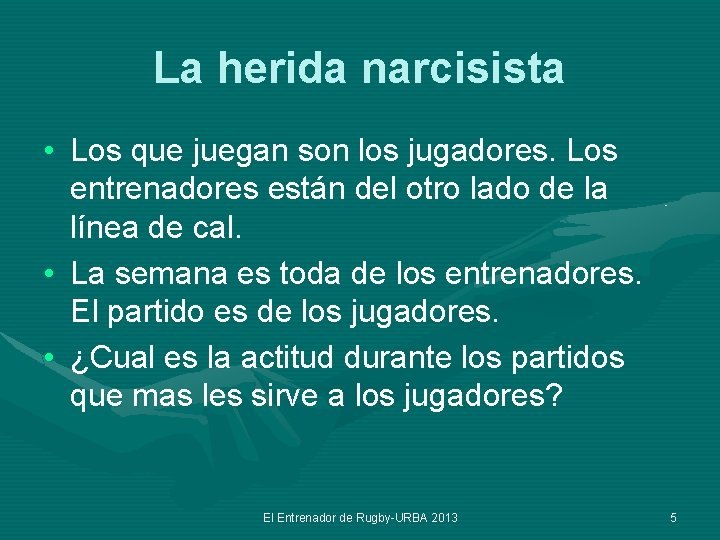 La herida narcisista • Los que juegan son los jugadores. Los entrenadores están del