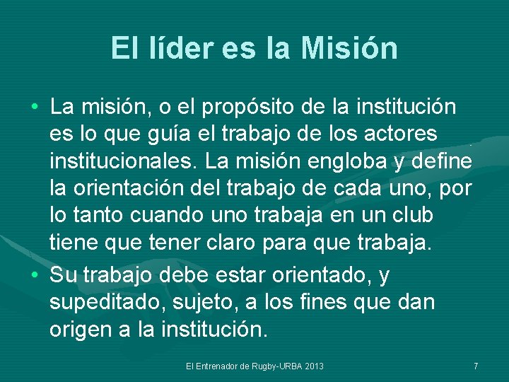 El líder es la Misión • La misión, o el propósito de la institución