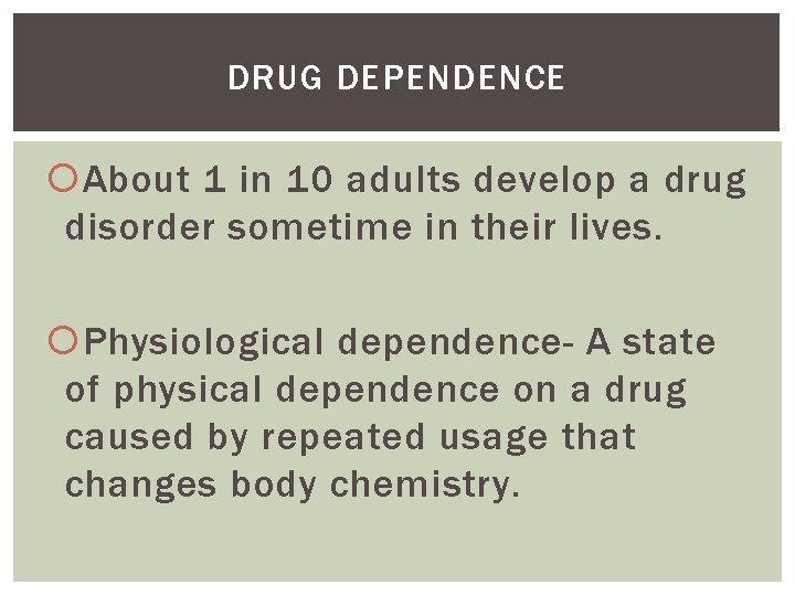 DRUG DEPENDENCE About 1 in 10 adults develop a drug disorder sometime in their