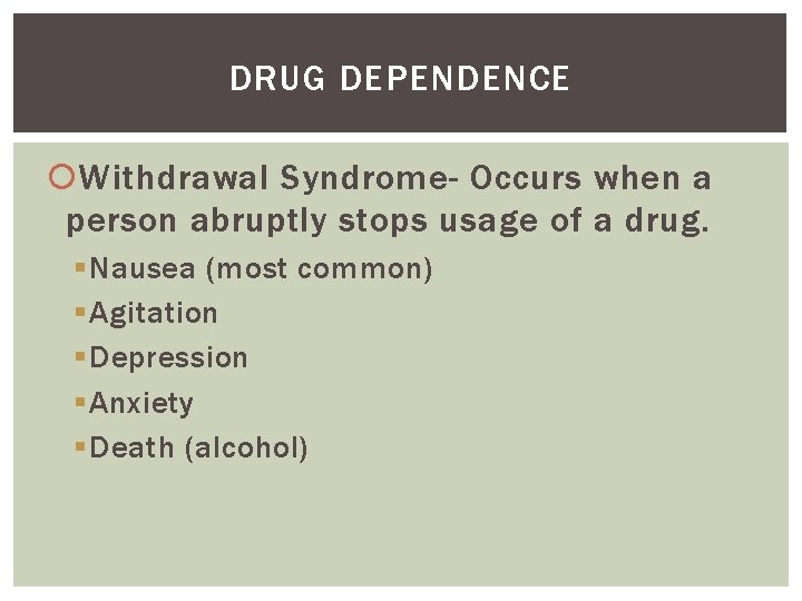 DRUG DEPENDENCE Withdrawal Syndrome- Occurs when a person abruptly stops usage of a drug.
