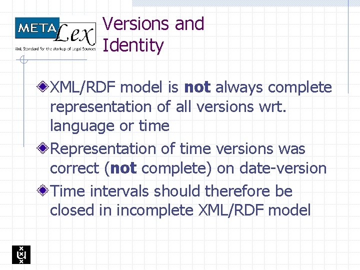 Versions and Identity XML/RDF model is not always complete representation of all versions wrt.