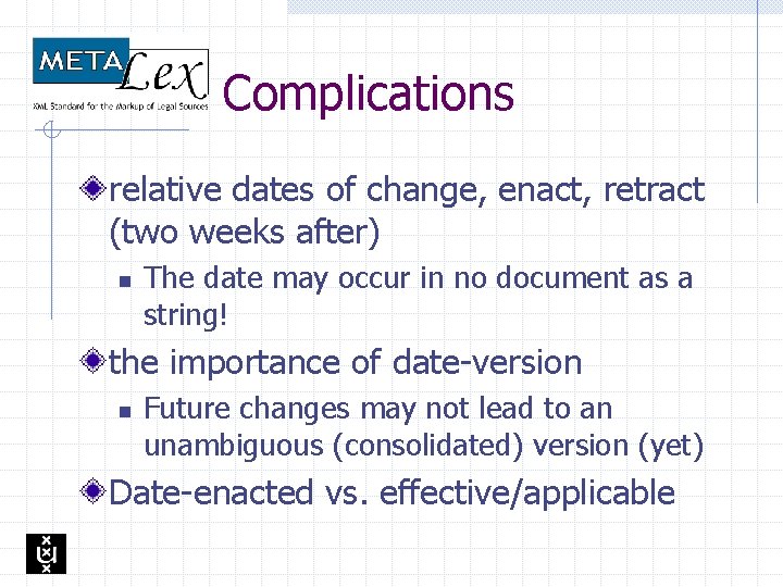 Complications relative dates of change, enact, retract (two weeks after) n The date may