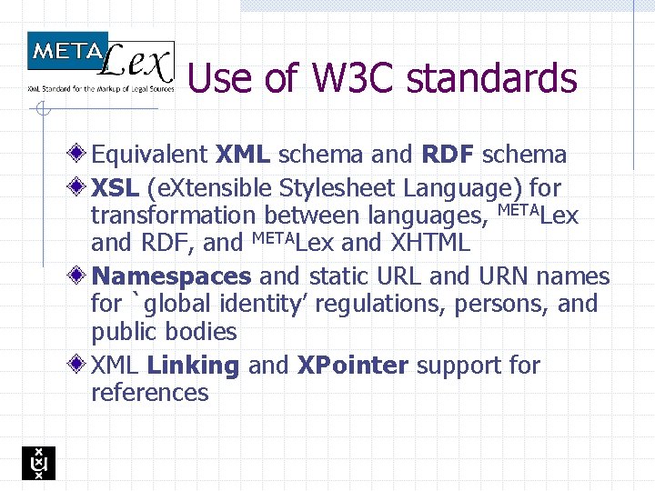 Use of W 3 C standards Equivalent XML schema and RDF schema XSL (e.