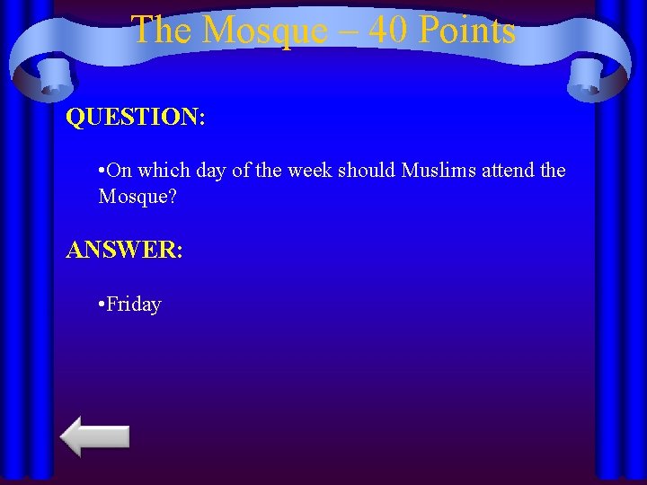 The Mosque – 40 Points QUESTION: • On which day of the week should