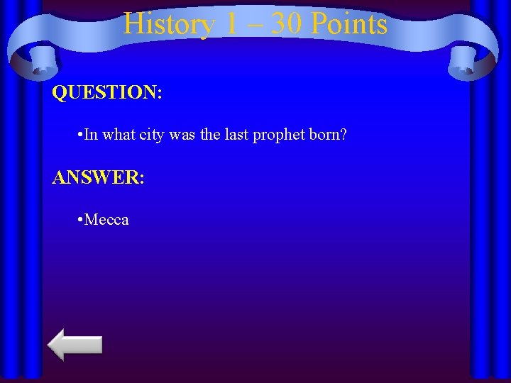 History 1 – 30 Points QUESTION: • In what city was the last prophet