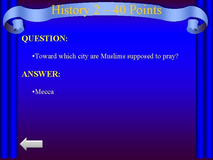 History 2 – 40 Points QUESTION: • Toward which city are Muslims supposed to