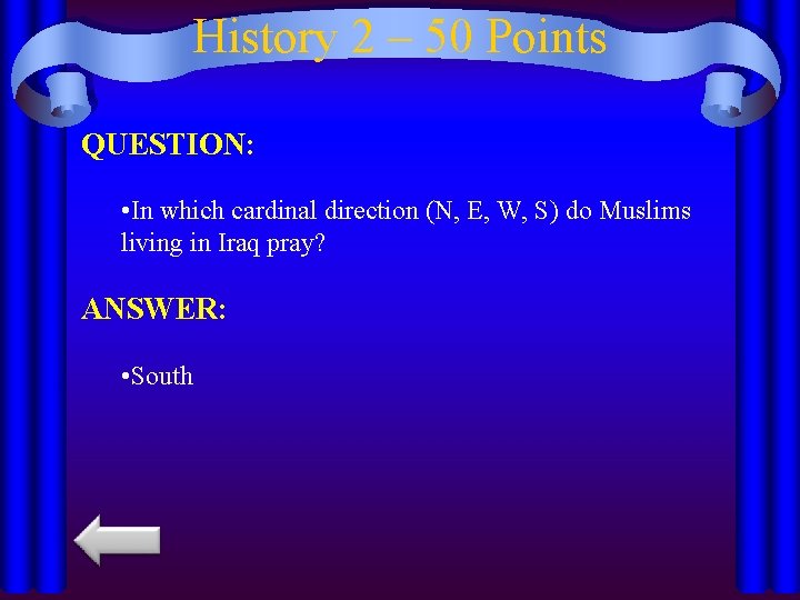 History 2 – 50 Points QUESTION: • In which cardinal direction (N, E, W,