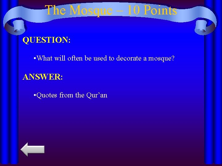 The Mosque – 10 Points QUESTION: • What will often be used to decorate