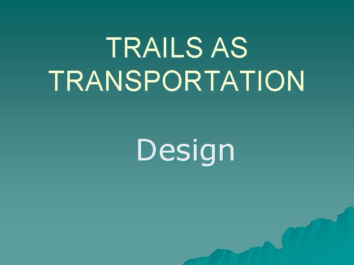 TRAILS AS TRANSPORTATION Design 