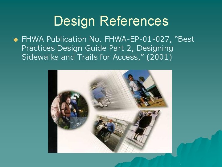 Design References u FHWA Publication No. FHWA-EP-01 -027, “Best Practices Design Guide Part 2,