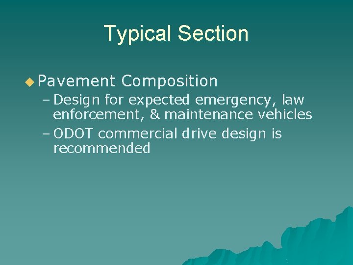 Typical Section u Pavement Composition – Design for expected emergency, law enforcement, & maintenance