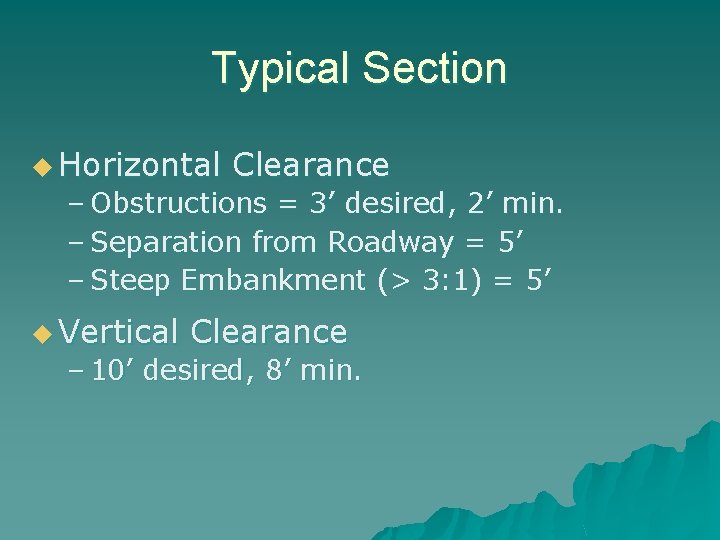 Typical Section u Horizontal Clearance – Obstructions = 3’ desired, 2’ min. – Separation