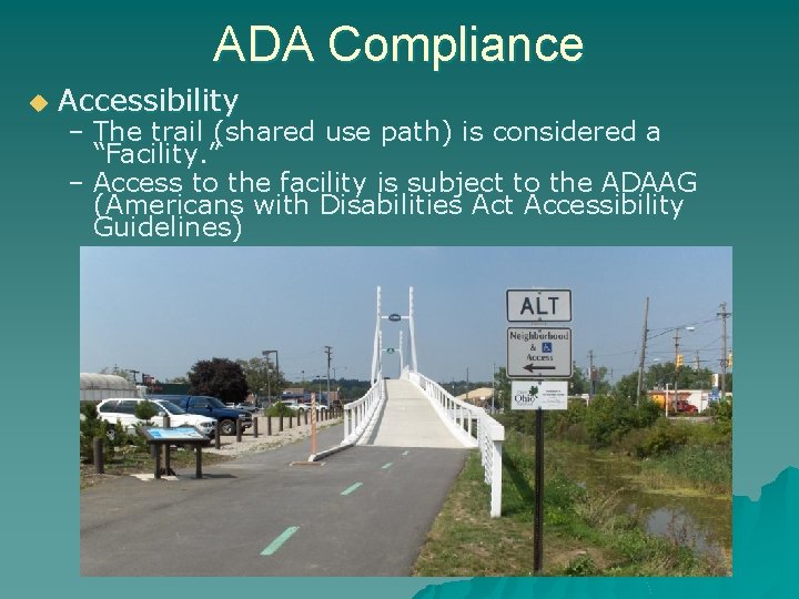 ADA Compliance u Accessibility – The trail (shared use path) is considered a “Facility.