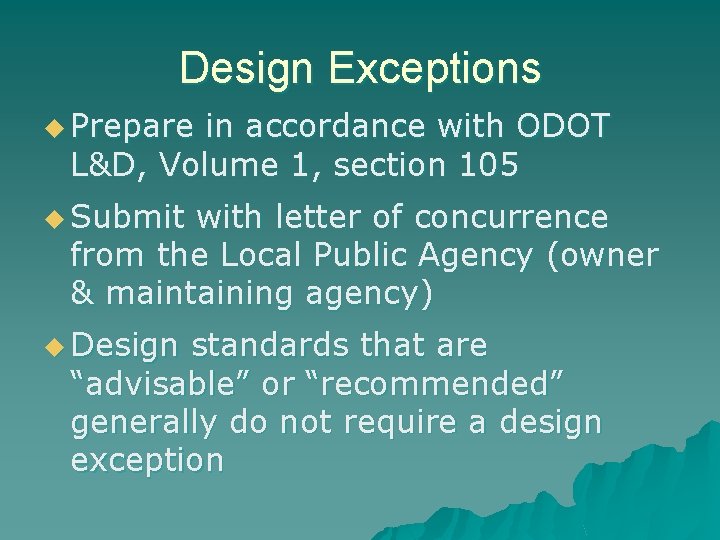 Design Exceptions u Prepare in accordance with ODOT L&D, Volume 1, section 105 u