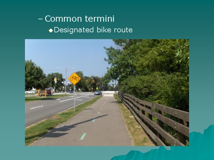 – Common termini u Designated bike route 