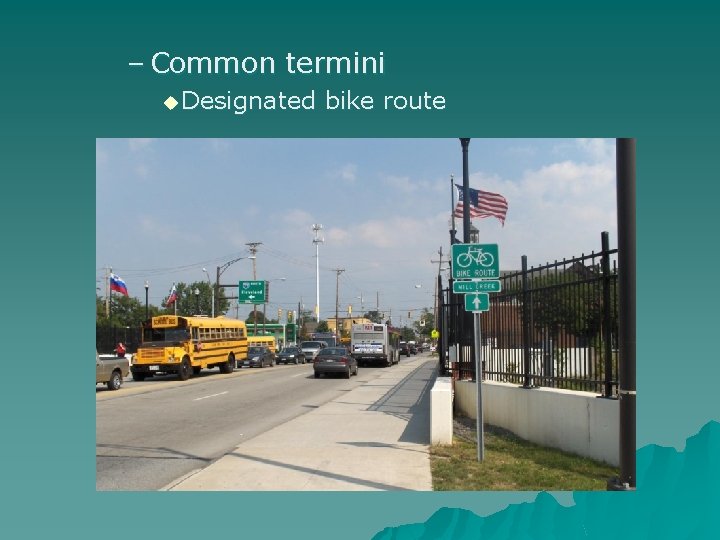 – Common termini u Designated bike route 