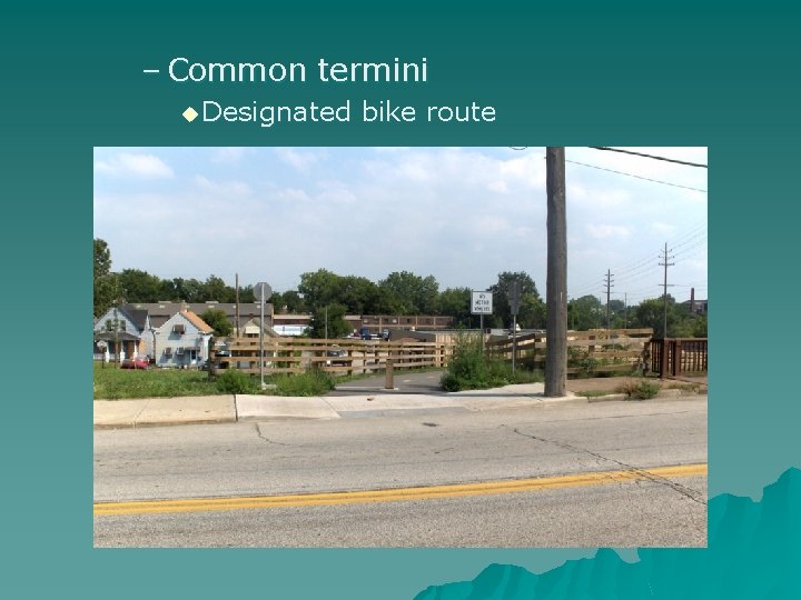 – Common termini u Designated bike route 