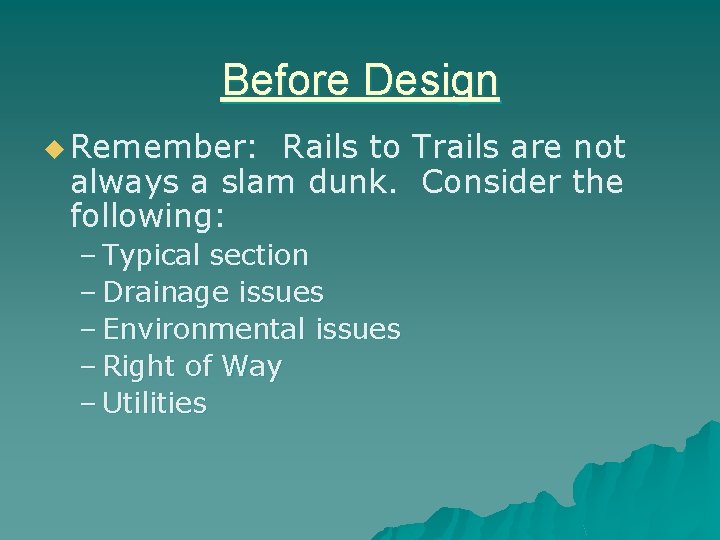 Before Design u Remember: Rails to Trails are not always a slam dunk. Consider