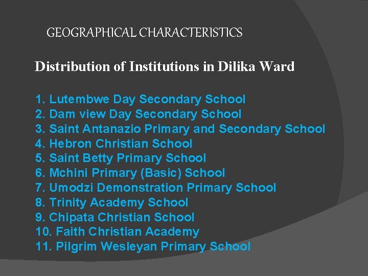 GEOGRAPHICAL CHARACTERISTICS Distribution of Institutions in Dilika Ward 1. Lutembwe Day Secondary School 2.