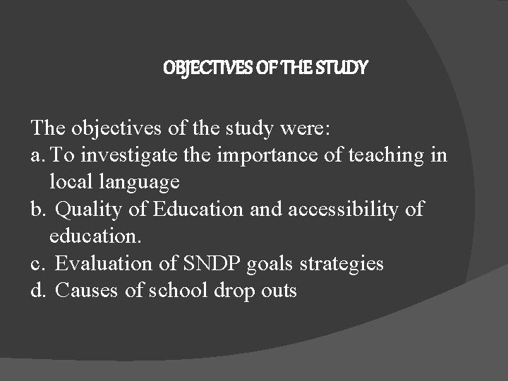 OBJECTIVES OF THE STUDY The objectives of the study were: a. To investigate the