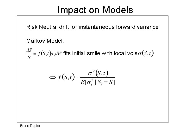 Impact on Models Risk Neutral drift for instantaneous forward variance Markov Model: fits initial