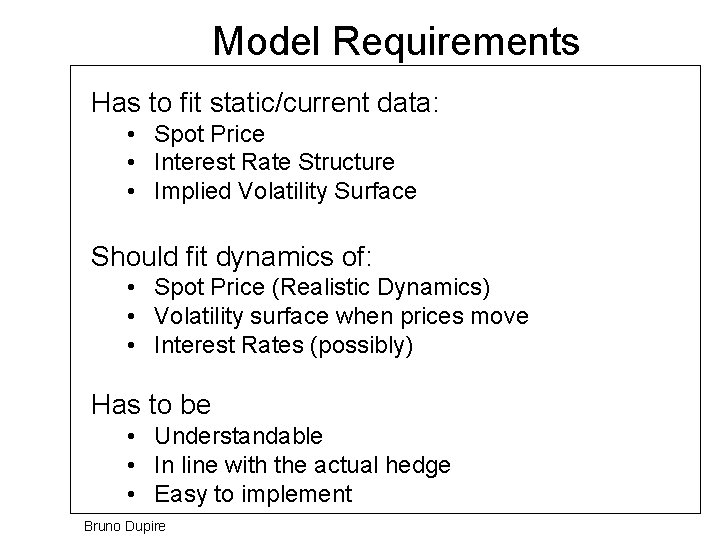 Model Requirements Has to fit static/current data: • Spot Price • Interest Rate Structure