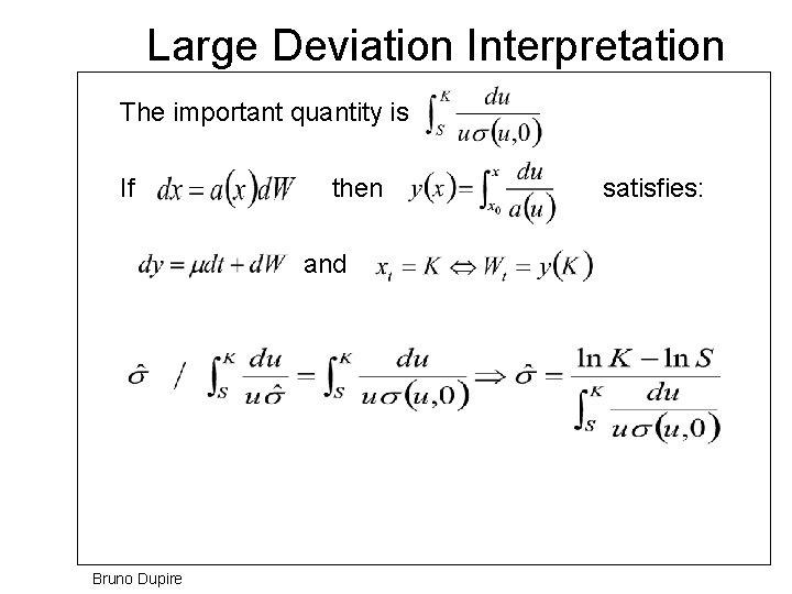 Large Deviation Interpretation The important quantity is If then and Bruno Dupire satisfies: 