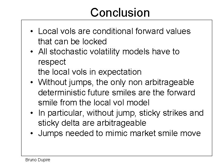 Conclusion • Local vols are conditional forward values that can be locked • All