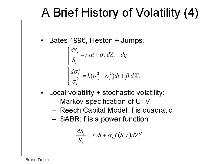 A Brief History of Volatility (4) • Bates 1996, Heston + Jumps: • Local