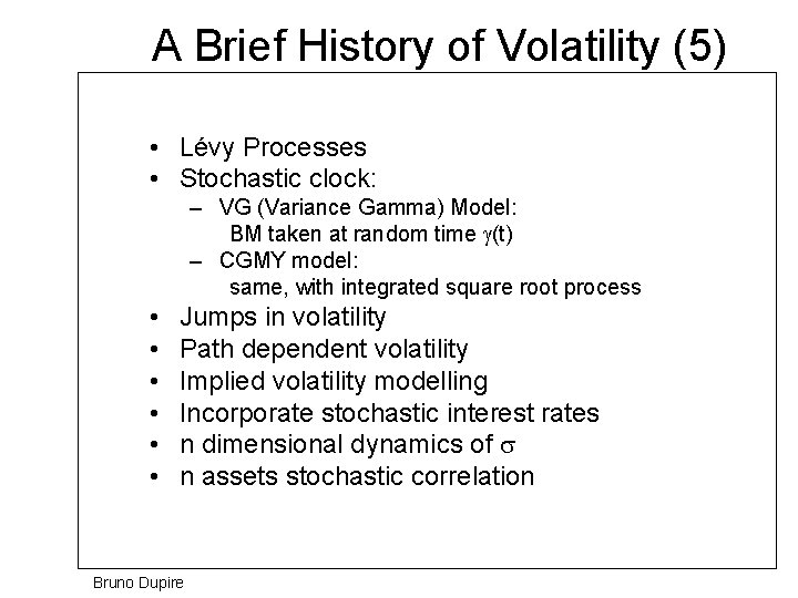 A Brief History of Volatility (5) • Lévy Processes • Stochastic clock: – VG
