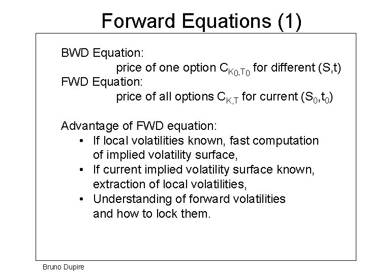 Forward Equations (1) BWD Equation: price of one option CK 0, T 0 for