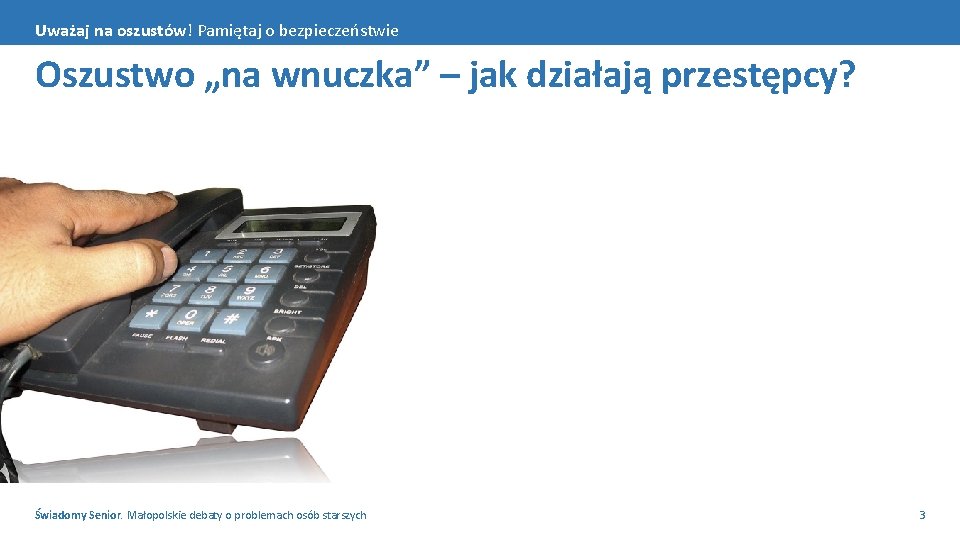 Uważaj na oszustów! Pamiętaj o bezpieczeństwie Oszustwo „na wnuczka” – jak działają przestępcy? Świadomy