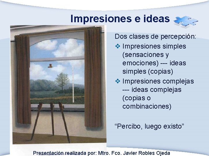 Impresiones e ideas Dos clases de percepción: v Impresiones simples (sensaciones y emociones) ---