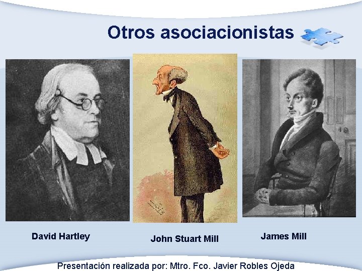 Otros asociacionistas David Hartley John Stuart Mill James Mill Presentación realizada por: Mtro. Fco.