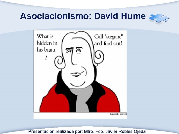 Asociacionismo: David Hume Presentación realizada por: Mtro. Fco. Javier Robles Ojeda 