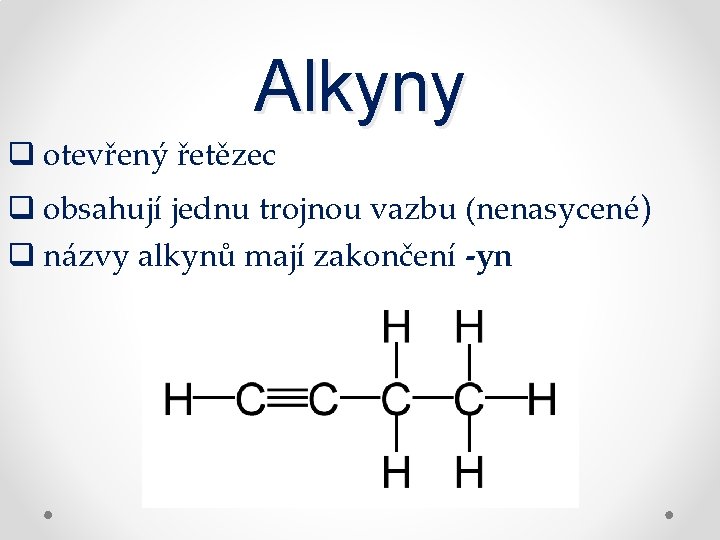 Alkyny q otevřený řetězec q obsahují jednu trojnou vazbu (nenasycené) q názvy alkynů mají