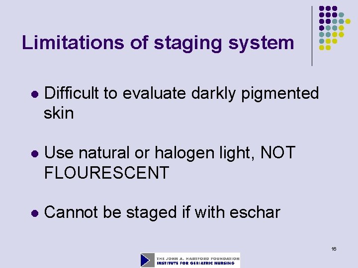 Limitations of staging system l Difficult to evaluate darkly pigmented skin l Use natural