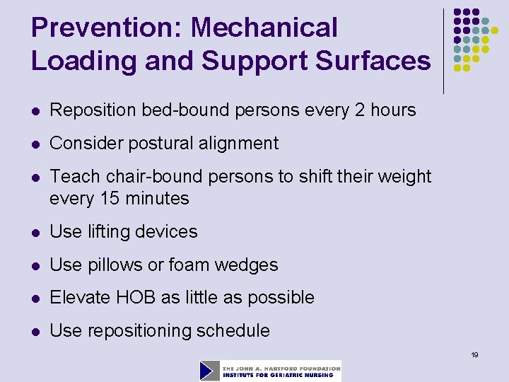 Prevention: Mechanical Loading and Support Surfaces l Reposition bed-bound persons every 2 hours l