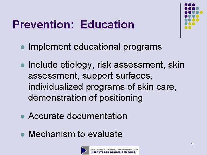 Prevention: Education l Implement educational programs l Include etiology, risk assessment, skin assessment, support