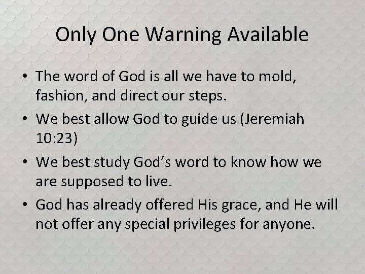 Only One Warning Available • The word of God is all we have to