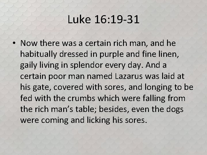 Luke 16: 19 -31 • Now there was a certain rich man, and he