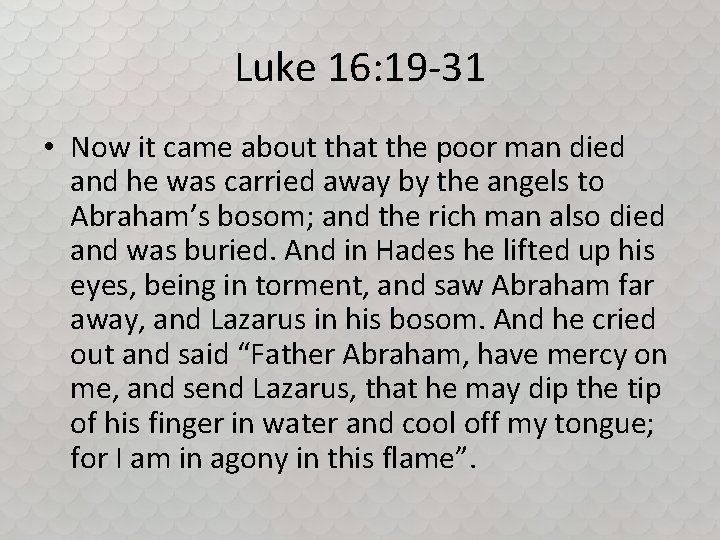 Luke 16: 19 -31 • Now it came about that the poor man died