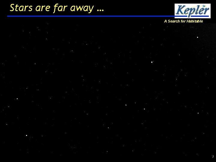 Stars are far away … A Search for Habitable Planets . 7 