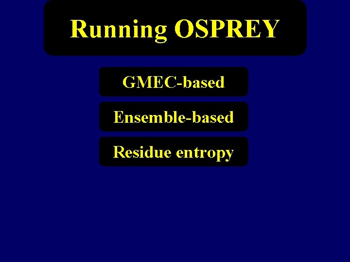 Running OSPREY GMEC-based Ensemble-based Residue entropy 