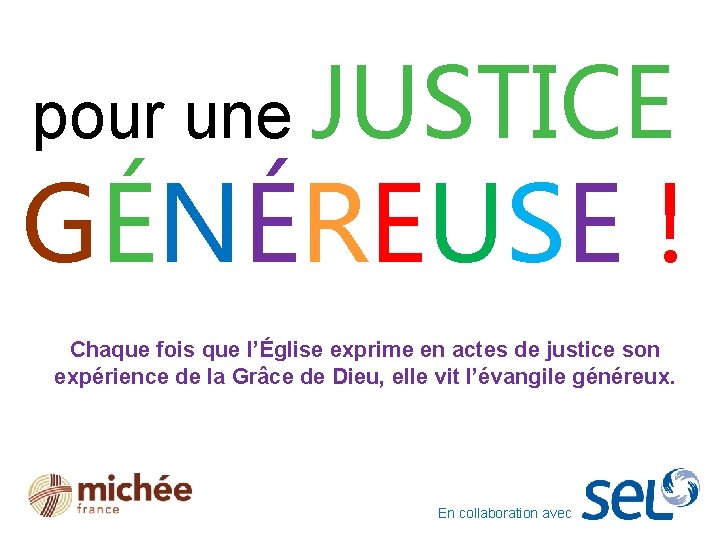 pour une JUSTICE GÉNÉREUSE ! Chaque fois que l’Église exprime en actes de justice