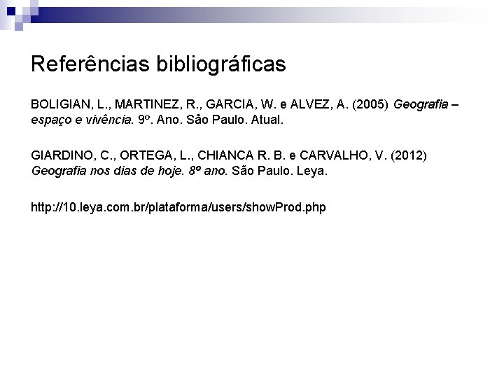 Referências bibliográficas BOLIGIAN, L. , MARTINEZ, R. , GARCIA, W. e ALVEZ, A. (2005)