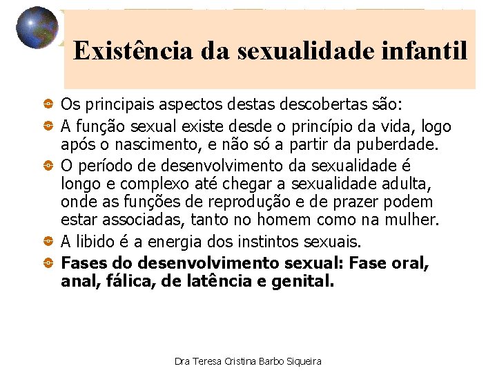Existência da sexualidade infantil Os principais aspectos destas descobertas são: A função sexual existe