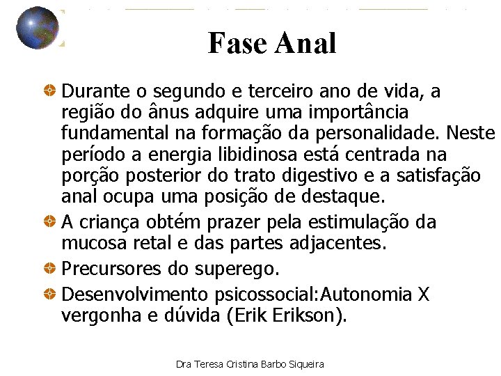 Fase Anal Durante o segundo e terceiro ano de vida, a região do ânus