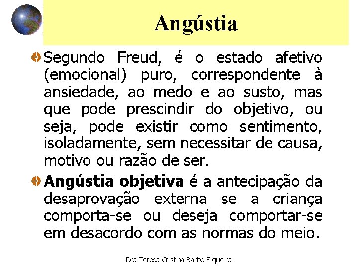 Angústia Segundo Freud, é o estado afetivo (emocional) puro, correspondente à ansiedade, ao medo