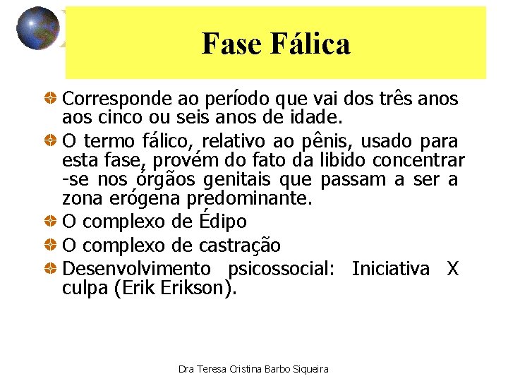 Fase Fálica Corresponde ao período que vai dos três anos aos cinco ou seis